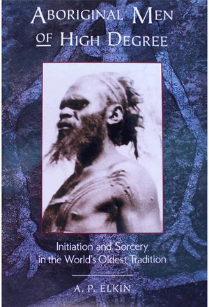 Aboriginal Men of High Degree - A.P. Elkin