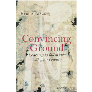Convincing Ground - Bruce Pascoe