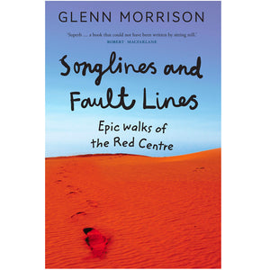 Songlines and Fault Lines - Epic walks of the Red Centre