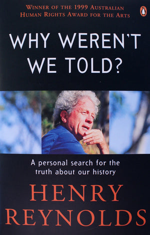 Why weren't we told - Henry Reynolds