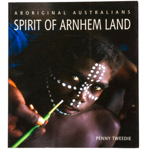 Spirit of Arnhem Land - Penny Tweedie