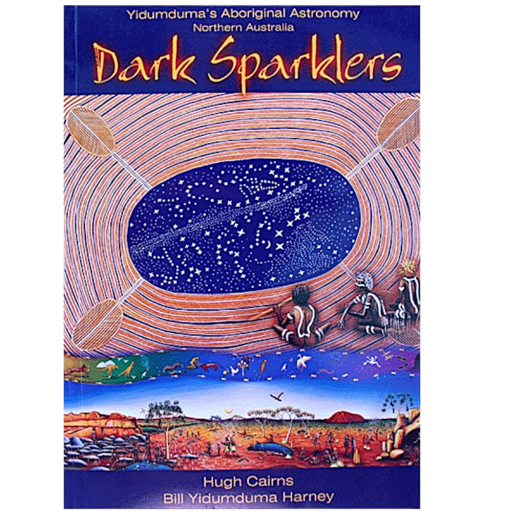 Dark Sparklers - Yidumduma's Wardman Aboriginal Astronomy Northern Australia - Hugh Cairns, Bill Yidumduma Harney