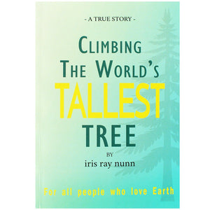 Climbing The World's Tallest Tree - Iris Ray Nunn