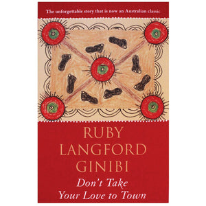Don't take your love to town - Ruby Langford Ginibi
