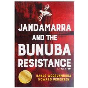 Jandamarra and the Bunuba Resistance - Banjo Woorunmurra and Howard Pedersen