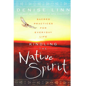 Kindling the Native Spirit - Denise Linn
