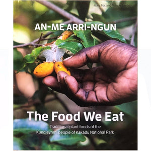The Food We Eat - An-Me-Arri-Ngun - Gundjeihmi Aboriginal Corporation
