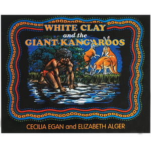 White Clay and the Giant Kangaroo - Cecilia Egan and Elizabeth Alger